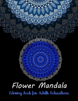 Paperback Flower Mandala coloring book for adults relaxation: Stress Relieving Flower Mandala Designs For Adult Relaxation - An Adult Coloring Book with 50 Flow Book