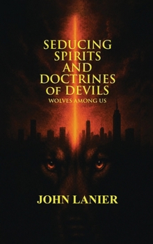 Seducing Spirits and Doctrines of Devils: Wolves Among Us