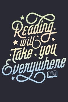 Reading Will Take You Everywhere: Book Lined Notebook, Journal, Organizer, Diary, Composition Notebook, Gifts for Book Lovers and Readers