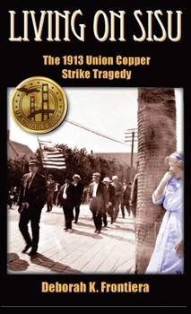 Hardcover Living on Sisu: The 1913 Union Copper Strike Tragedy Book