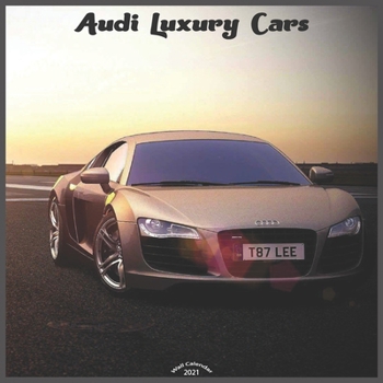 Paperback Audi Luxury Cars 2021 Wall Calendar: Official Audi Luxury Cars Calendar 2021 Book