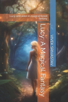 Paperback Lucy: A Magical Fantasy: Lucy and aiden in magical forest fantasy Book