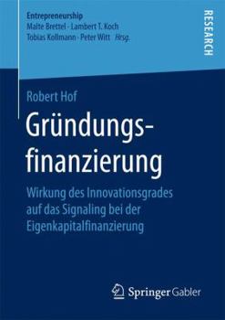 Grundungsfinanzierung: Wirkung Des Innovationsgrades Auf Das Signaling Bei Der Eigenkapitalfinanzierung