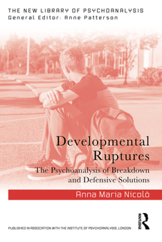 Paperback Developmental Ruptures: The psychoanalysis of breakdown and defensive solutions Book