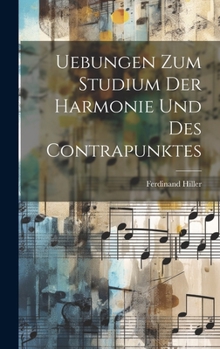 Hardcover Uebungen Zum Studium Der Harmonie Und Des Contrapunktes [German] Book