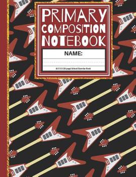 Primary Composition Notebook: Cool Guitar K-2, Kindergarten Composition Book for Boys  With Picture Space School Exercise Book (Story Paper Journal)
