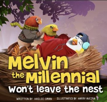 Melvin the Millennial Won't Leave the Nest: (A hilarious feathered 'tail' for parents to kindly say MOVE OUT!)