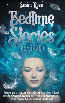 Hardcover Bedtime Stories for Adults: Ensure You a Relaxing and Restoring Deep Sleep to Leave Anxiety, Stress and Insomnia Out from Your Bedroom Once for Al Book