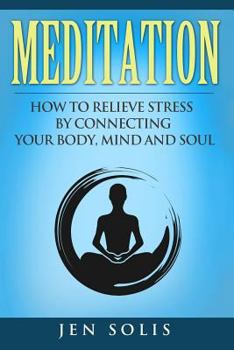 Paperback Meditation: How to Relieve Stress by Connecting Your Body, Mind and Soul Book