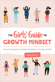 Paperback The Girls' Guide to Growth Mindset: A Can-Do Approach to Building Confidence, Courage, and Grit Book