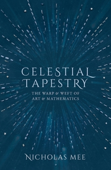 Hardcover Celestial Tapestry: The Warp and Weft of Art and Mathematics Book