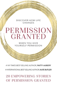 Paperback Permission Granted: Discover How Life Changes When You Give Yourself Permission Book