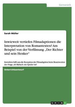 Paperback Inwieweit vertiefen Filmadaptionen die Interpretation von Romantexten? Am Beispiel von der Verfilmung "Der Richter und sein Henker": Inwiefern hilft u [German] Book