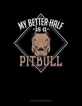 Paperback My Better Half Is a Pitbull: Unruled Composition Book