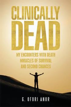 Hardcover Clinically Dead: My Encounters with Death, Miracles of Survival, and Second Chances Book