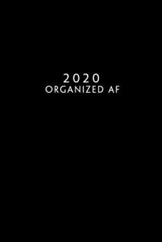 2020: Weekly Planner 1 Week Per Page Monday Start Calendar 6 x 9 Dated Agenda Appointment Organizer Book Funny Cover organized af