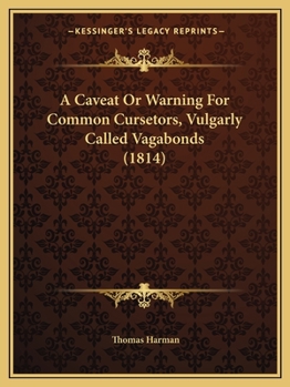 Paperback A Caveat Or Warning For Common Cursetors, Vulgarly Called Vagabonds (1814) Book