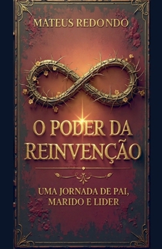 Paperback O Poder da Reinvenção: Uma Jornada de Pai, Marido e Líder [Portuguese] Book
