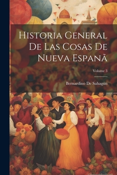 Paperback Historia General De Las Cosas De Nueva Espanã; Volume 3 [Spanish] Book