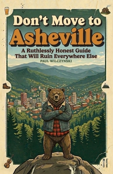Paperback Don't Move To Asheville: A Ruthlessly Honest Guide That Will Ruin Everywhere Else Book
