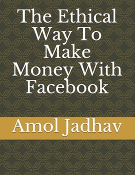 Paperback The Ethical Way To Make Money With Facebook Book