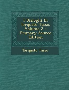 Paperback I Dialoghi Di Torquato Tasso, Volume 2 [Italian] Book