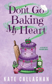 Don't Go Baking My Heart: A Cosy Paranormal Grim Reaper & Baker Love Story (Village of Foxford)