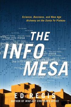 Paperback The Info Mesa: Science, Business, and New Age Alchemy on the Santa Fe Plateau Book