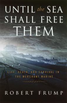 Hardcover Until the Sea Shall Free Them: Life, Death and Survival in the Merchant Marine Book