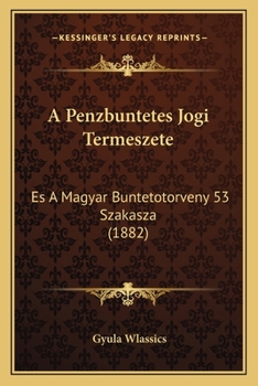 A Penzbuntetes Jogi Termeszete: Es A Magyar Buntetotorveny 53 Szakasza (1882)