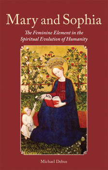 Paperback Mary and Sophia: The Feminine Element in the Spiritual Evolution of Humanity Book