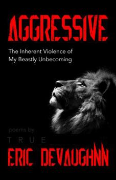 Paperback Aggressive: The Inherent Violence of My Beastly Unbecoming Book