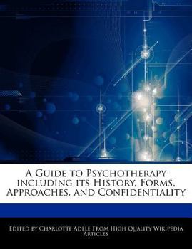 Paperback A Guide to Psychotherapy Including Its History, Forms, Approaches, and Confidentiality Book