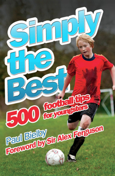 Paperback Simply the Best: 500 Football Tips for Youngsters Book