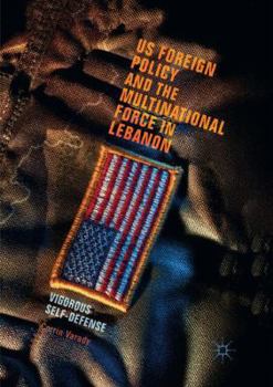 Paperback Us Foreign Policy and the Multinational Force in Lebanon: Vigorous Self-Defense Book