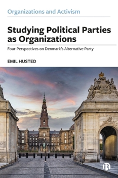 Hardcover Studying Political Parties as Organizations: Four Perspectives on Denmark's Alternative Party Book