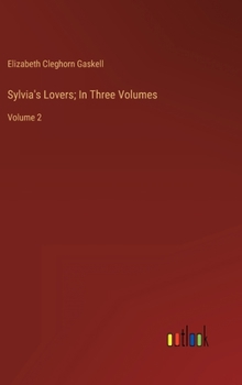 Hardcover Sylvia's Lovers; In Three Volumes: Volume 2 Book