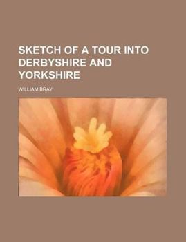 Paperback Sketch of a Tour Into Derbyshire and Yorkshire Book