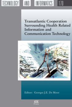 Hardcover Transatlantic Cooperation Surrounding Health Related Information and Communication Technology (Studies in Health Technology and Informatics, 170) Book