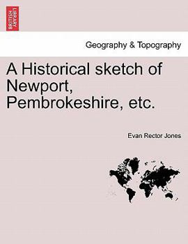 Paperback A Historical Sketch of Newport, Pembrokeshire, Etc. Book