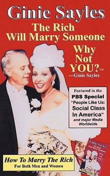 Paperback How To Marry The Rich: "The Rich Will Marry Someone, Why Not You?"TM - Ginie Sayles Book