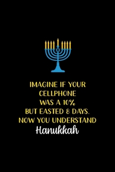 Imagine If your Cellphone Was a 10% But Easted 8 Days. Now you Understand Hanukkah: All Purpose 6x9 Blank Lined Notebook Journal Way Better Than A Card Trendy Unique Gift Solid Black Hanukkah