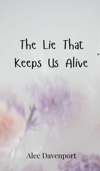 Hardcover The Lie That Keeps Us Alive Book