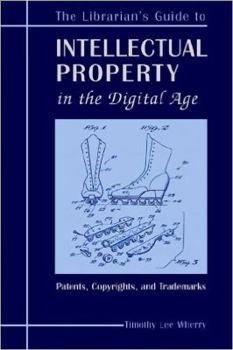 Paperback The Librarian's Guide to Intellectual Property in the Digital Age: Copyrights, Patents, and Trademarks Book