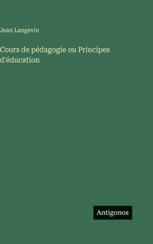 Hardcover Cours de pédagogie ou Principes d'éducation [French] Book