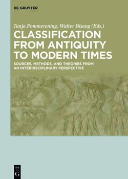 Hardcover Classification from Antiquity to Modern Times: Sources, Methods, and Theories from an Interdisciplinary Perspective Book