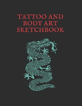 Paperback Tattoo And Body Art Sketchbook: Beautiful Blank Notebook for Sketching and Saving Ink Designs, Made for Tattooists and Body Artists. Book