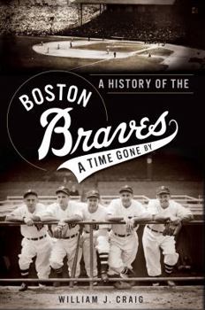 Paperback A History of the Boston Braves: A Time Gone by Book