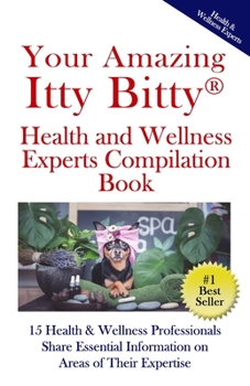Paperback Your Amazing Itty(R) Bitty Health and Wellness Experts Book: 15 Health & Wellness Professionals Share Essential Information on Areas of Their Expertis Book