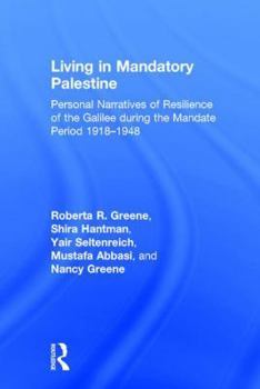 Hardcover Living in Mandatory Palestine: Personal Narratives of Resilience of the Galilee during the Mandate Period 1918-1948 Book